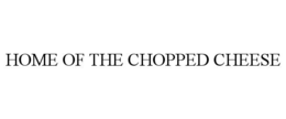 home of the chopped cheese