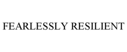 fearlessly resilient