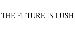 the future is lush