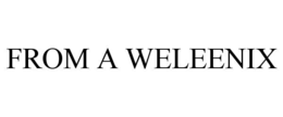 from a weleenix