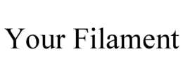 your filament