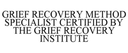 grief recovery method specialist certified by the grief recovery institute