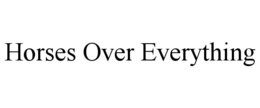 horses over everything