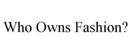 who owns fashion?