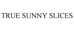 true sunny slices