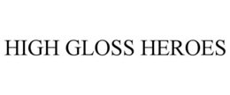 high gloss heroes