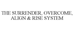 the surrender, overcome, align & rise system