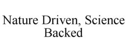 nature driven, science backed