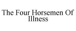 the four horsemen of illness