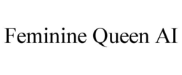 feminine queen ai