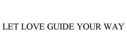 let love guide your way