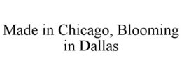 made in chicago, blooming in dallas