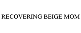 recovering beige mom