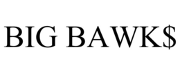 big bawk$
