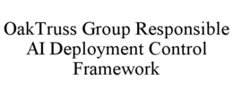 oaktruss group responsible ai deployment control framework