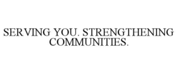 serving you. strengthening communities.