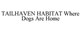 tailhaven habitat where dogs are home