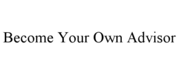 become your own advisor