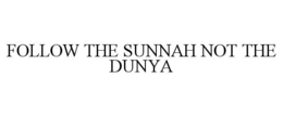 follow the sunnah not the dunya