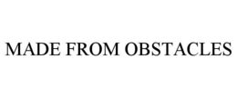 made from obstacles