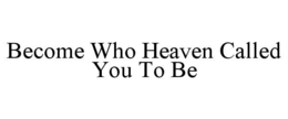 become who heaven called you to be