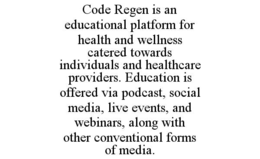 code regen is an educational platform for health and wellness catered towards individuals and healthcare providers. education is offered via podcast, social media, live events, and webinars, along with other conventional forms of media.