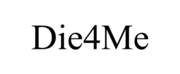 die4me