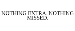 nothing extra. nothing missed.