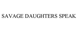 savage daughters speak