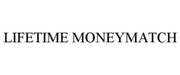 lifetime moneymatch