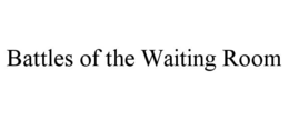 battles of the waiting room