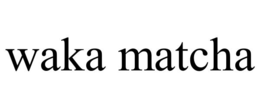 waka matcha
