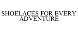 shoelaces for every adventure