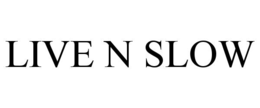 live n slow