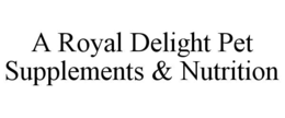 a royal delight pet supplements & nutrition