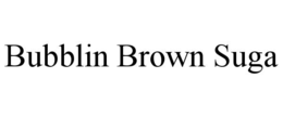 bubblin brown suga