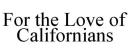 for the love of californians