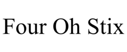 four oh stix