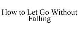 how to let go without falling