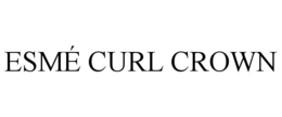 esmÉ curl crown