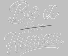 be a hero human.