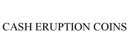cash eruption coins