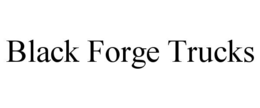 black forge trucks
