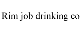 rim job drinking co