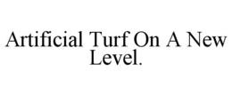 artificial turf on a new level.