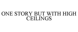 one story but with high ceilings
