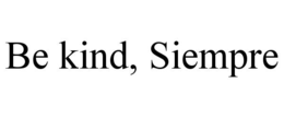 be kind, siempre