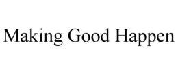 making good happen