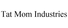 tat mom industries