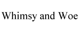 whimsy and woe
